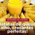 Batatas de Queijo alho crocantes perfeitas!